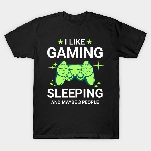 I Like Gaming Sleeping and Maybe 3 People T-Shirt by Raventeez